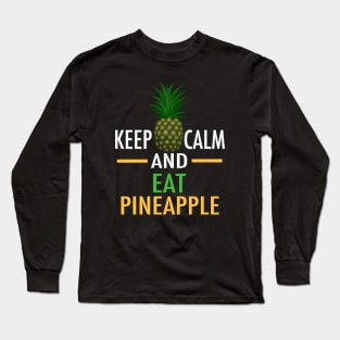 Keep Calm and Eat Pineapple Long Sleeve T-Shirt